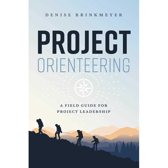 Project Orienteering: A Field Guide for Project Leadership, (Hardcover)
