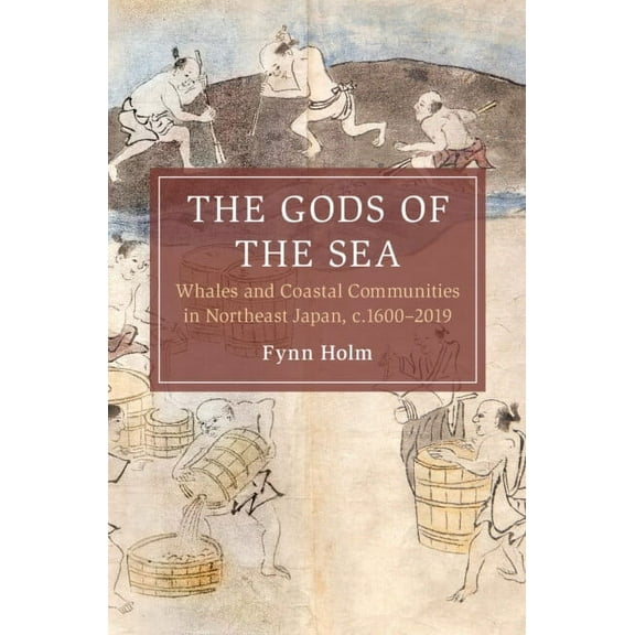 Cambridge Oceanic Histories The Gods of the Sea: Whales and Coastal Communities in Northeast Japan, C.1600-2019, (Paperback)