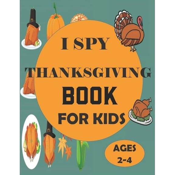 I Spy Thanksgiving Book for Kids Ages 2-4: A Fun Guessing Game and Coloring Activity Book for Little Kids - A Great Stoc, (Paperback)
