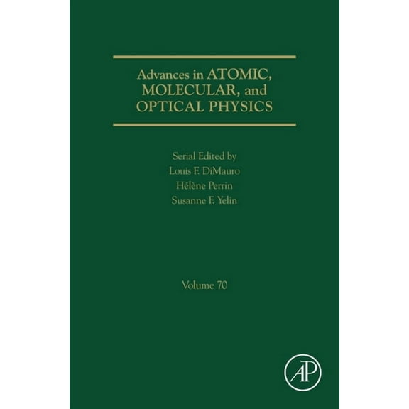 Advances in Atomic, Molecular, and Optic Advances in Atomic, Molecular, and Optical Physics: Volume 70, Book 70, (Hardcover)