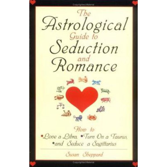 Pre-Owned The Astrological Guide to Seduction and Romance: How to Love a Libra, Turn on a Taurus, and Seduce a Sagittarius (Paperback) 0806520841 9780806520841