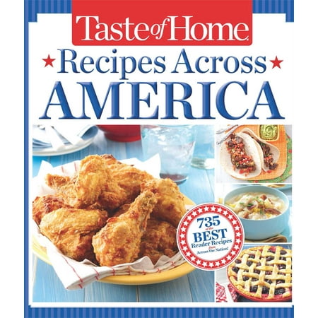 Taste of Home Recipes Across America : 735 of the Best Recipes from Across the (Best Tasting Survival Food)