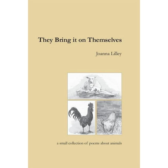 They Bring It On Themselves: a small collection of poems about animals (Paperback)