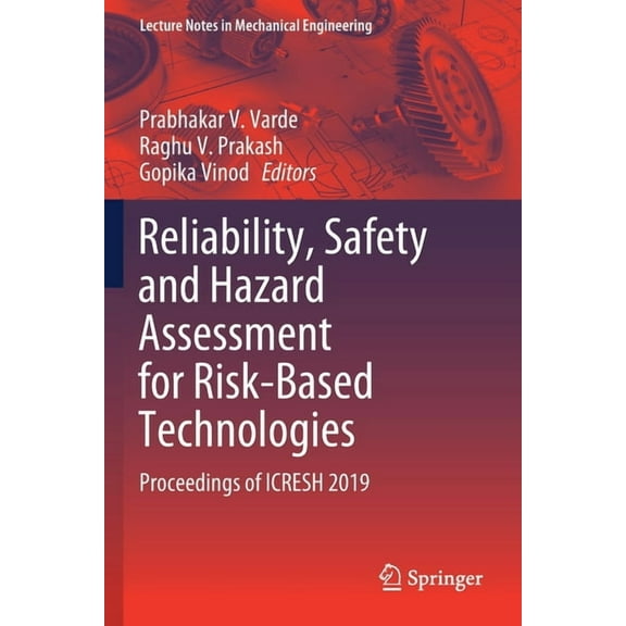 Lecture Notes in Mechanical Engineering Reliability, Safety and Hazard Assessment for Risk-Based Technologies: Proceedings of Icresh 2019, (Paperback)
