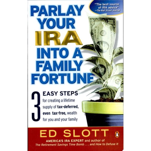 Pre-Owned Parlay Your IRA Into a Family Fortune: 3 Easy Steps for Creating a Lifetime Supply of Tax-Deferred, Even Tax-Free, Wealth for You and Your Family (Paperback) 0143036416 9780143036418
