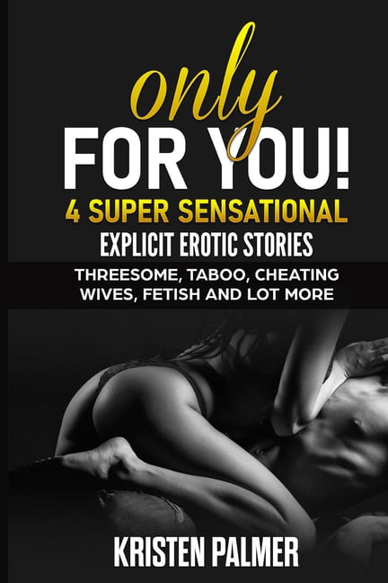 Only for You 4 super sensational explicit erotic stories Threesome, Taboo, cheating wives, fetish and lot more picture