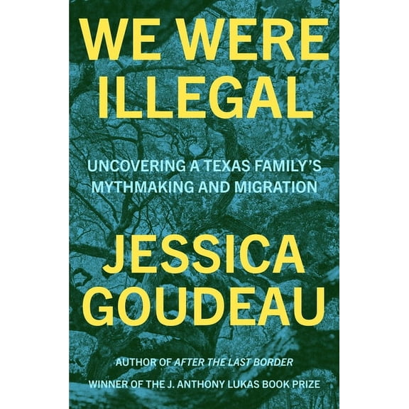 We Were Illegal: Uncovering a Texas Family's Mythmaking and Migration, (Hardcover)