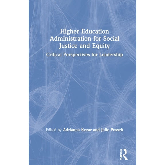 Higher Education Administration for Social Justice and Equity: Critical Perspectives for Leadership (Hardcover)
