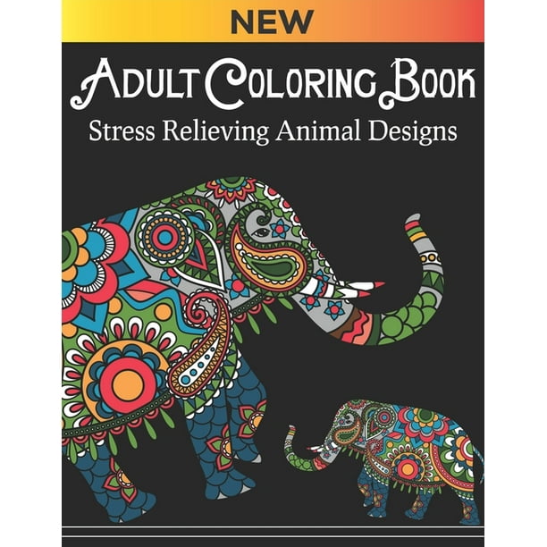 Download Adult Coloring Book Stress Relieving Animal Designs With Elephant Designs Best Collection Of Different Animals And Different Designs Coloring Books For Adults Women Men And Who Loves Animal Coloring Walmart Com
