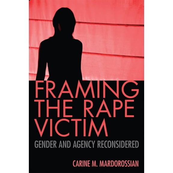 Framing the Rape Victim: Gender and Agency Reconsidered, (Paperback)