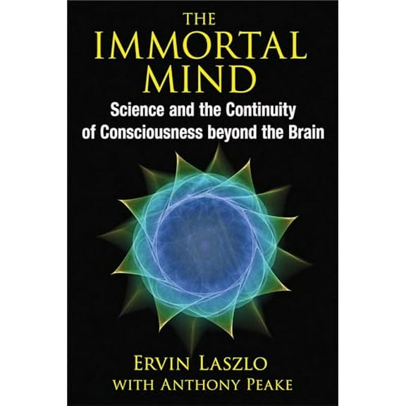 Pre-Owned The Immortal Mind: Science and the Continuity of Consciousness Beyond the Brain (Paperback) 1620553031 9781620553039