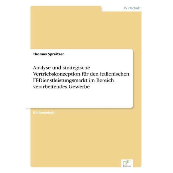 Analyse und strategische Vertriebskonzeption fÃ¼r den italienischen IT-Dienstleistungsmarkt im Bereich verarbeitendes Gew, (Paperback)