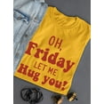 thumbnail image 3 of Friday Let Me Hug You T-Shirt Women -Smartprints Designs, Female 4X-Large, 3 of 4