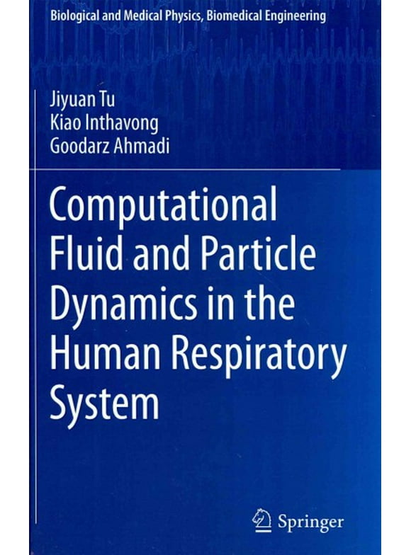 Pre-Owned Biological and Medical Physics, Biomedic Computational Fluid and Particle Dynamics in the Human Respiratory System, (Hardcover)