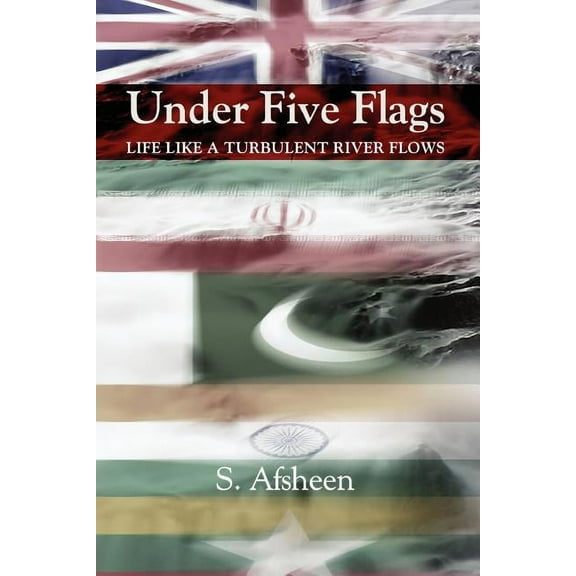 Under Five Flags : Life Like a Turbulent River Flows (Paperback)