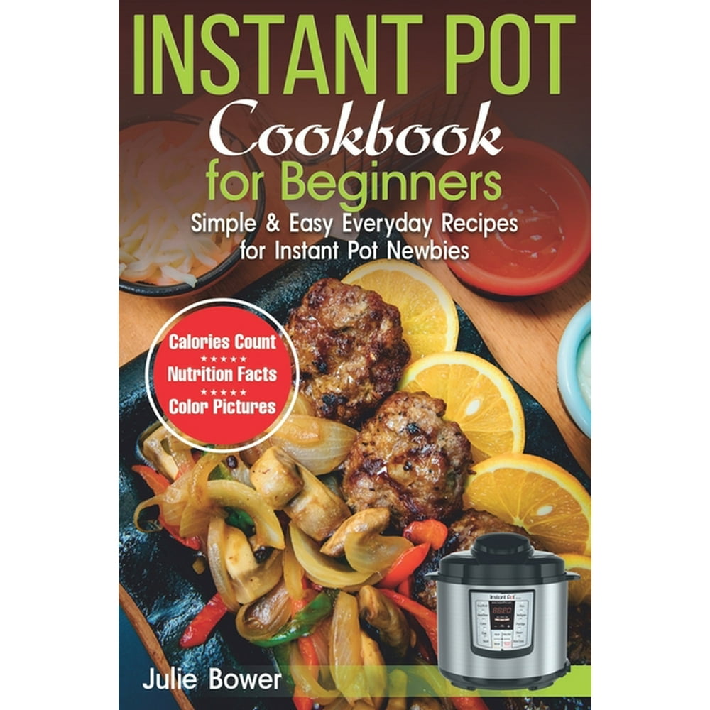 Instant Pot Cookbook for Beginners : Simple and Easy Everyday Recipes ...