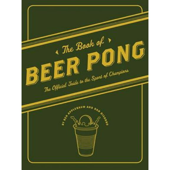Pre-Owned The Book of Beer Pong: The Official Guide to the Sport of Champions (Paperback) 0811866327 9780811866323