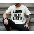 thumbnail image 3 of Awesome Like My Daughter T-Shirt – Funny Dad Tee with Bold Text – Cool Father’s Day Gift for Proud Girl Dads, Fathers of Daughters, and Family Matching Outfits, 3 of 7