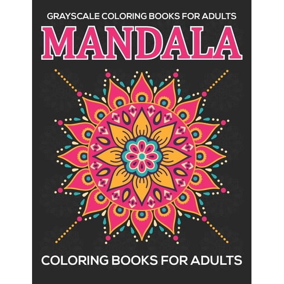 Grayscale Coloring Books For Adults: Mandala Coloring Books For Adults: Relaxation Mandala Designs, (Paperback)