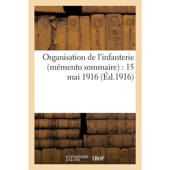 Sciences Sociales: Organisation de l'Infanterie Mémento Sommaire: 15 Mai 1916 (Paperback)