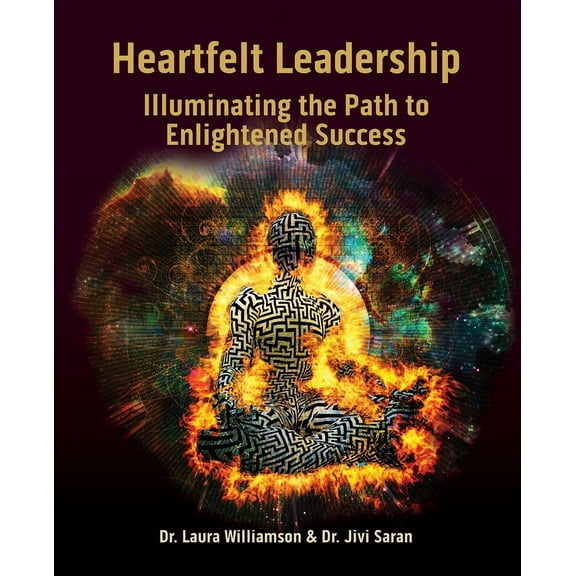 Heartfelt Leadership: Illuminating the Path to Enlightened Success, (Paperback)
