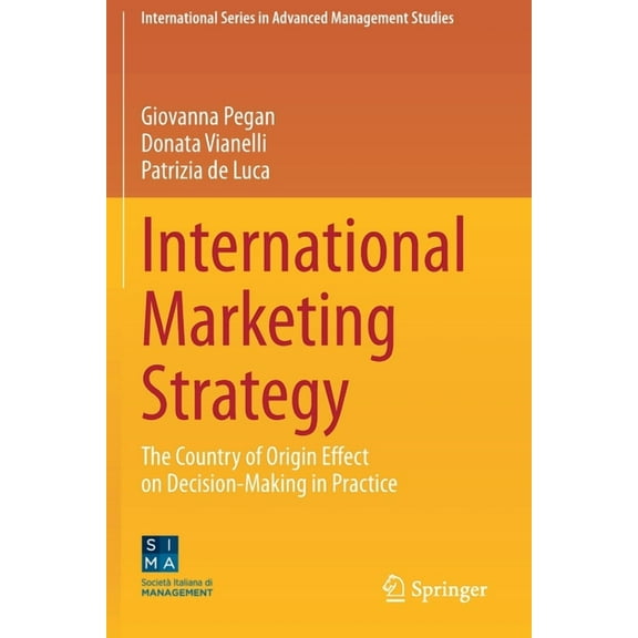 International Advanced Management Studie International Marketing Strategy: The Country of Origin Effect on Decision-Making in Practice, (Paperback)