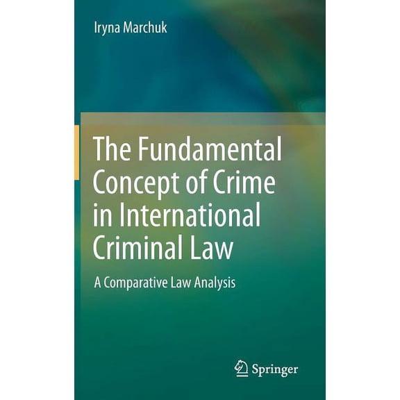 The Fundamental Concept of Crime in International Criminal Law: A Comparative Law Analysis, (Hardcover)