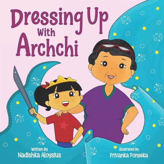 Stories from Sri Lanka Dressing Up with Archchi: A diverse picture book about playtime with Grandma, Book 6, (Paperback)