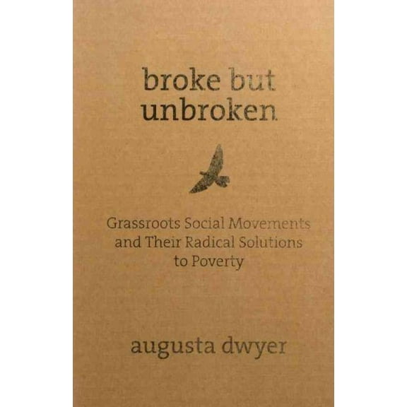 Pre-Owned Broke But Unbroken: Grassroots Social Movements and Their Radical Solutions to Poverty Paperback