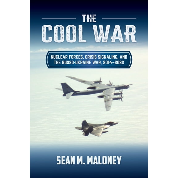 Transforming War The Cool War: Nuclear Forces, Crisis Signaling, and the Russo-Ukraine War, 2014 - 2022, (Hardcover)
