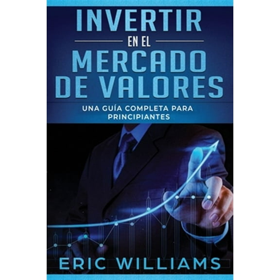 Invertir en el Mercado de Valores: Invertir en el mercado de valores: Una guía completa para principiantes (Libro En Español/ Investing in Stock Markets Spanish Book Version) (Paperback)