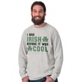 thumbnail image 3 of St Paddy Irish Before It Was Cool Long Sleeve TShirt Men Women Brisco Brands S, 3 of 6