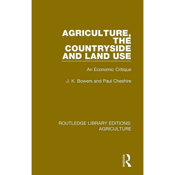 Routledge Library Editions: Agriculture Agriculture, the Countryside and Land Use: An Economic Critique, (Paperback)
