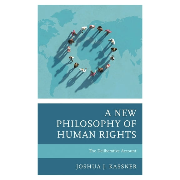 New Philosophy of Human Rights: The Deliberative Account, (Hardcover)