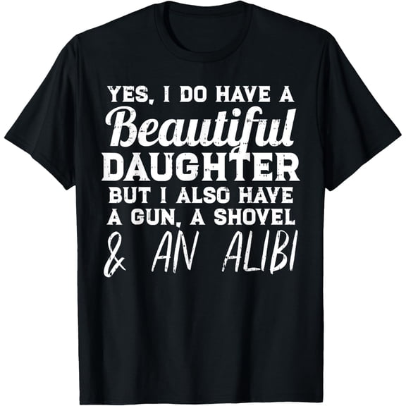 Yes I Do Have A Beautiful Daughter Funny Fathers Day Gift T-ShirtMen and women, Black T-shirt, size: Extra large