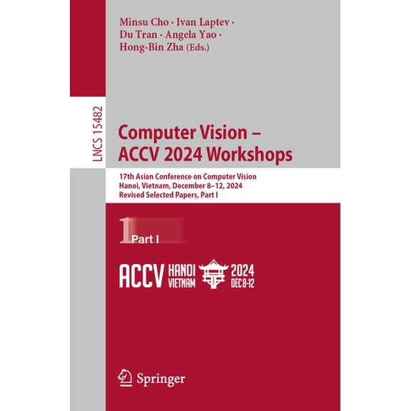 Lecture Notes in Computer Science Computer Vision - Accv 2024 Workshops: 17th Asian Conference on Computer Vision, Hanoi, Vietnam, December 8-12, 2024, Re, Book 15482, (Paperback)
