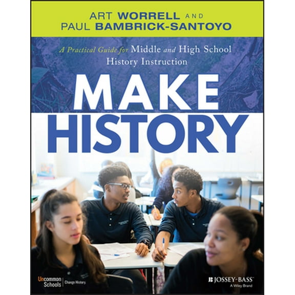Pre-Owned Make History: A Practical Guide for Middle and High School History Instruction (Grades 5-12) (Paperback) 1119989868 9781119989868