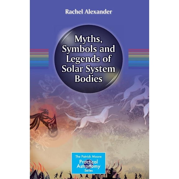 Patrick Moore Practical Astronomy Myths, Symbols and Legends of Solar System Bodies, (Paperback)
