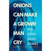 Onions Can Make a Grown Man Cry: and Other Short Stories (Paperback)
