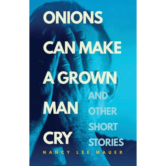 Onions Can Make a Grown Man Cry: and Other Short Stories (Paperback)