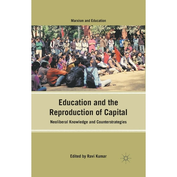 Marxism and Education Education and the Reproduction of Capital: Neoliberal Knowledge and Counterstrategies, (Paperback)