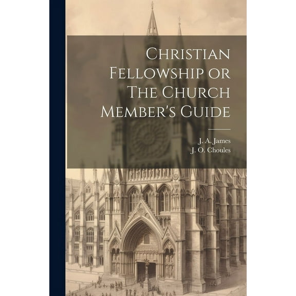 Christian Fellowship or The Church Member's Guide (Paperback)