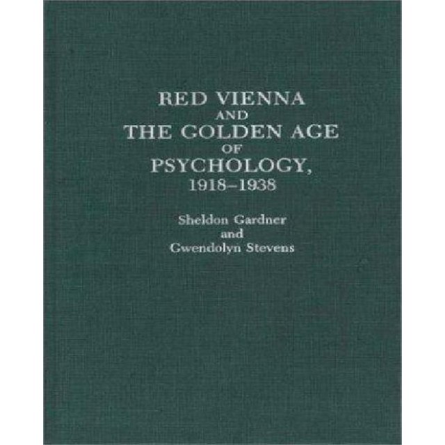 Red Vienna And The Golden Age Of Psychology, 1918-1938