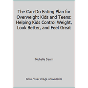 The Can-Do Eating Plan for Overweight Kids and Teens: Helping Kids Control Weight, Look Better, and Feel Great [Paperback - Used]