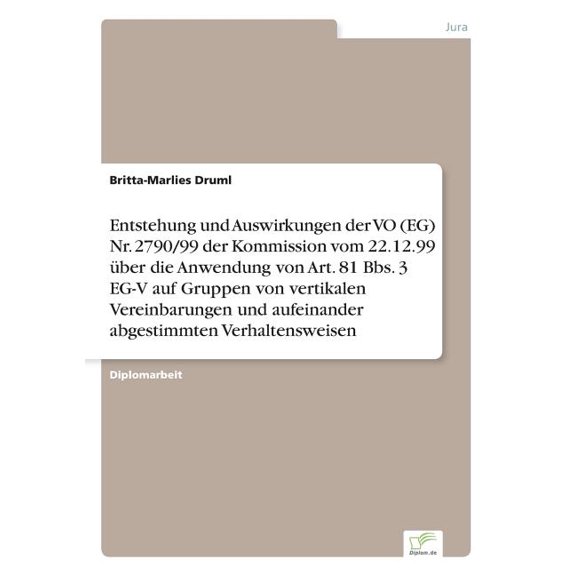 Entstehung und Auswirkungen der VO (EG) Nr. 2790/99 der Kommission vom 22.12.99 Ã¼ber die Anwendung von Art. 81 Bbs. 3 EG, (Paperback)