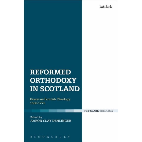 Reformed Orthodoxy in Scotland: Essays on Scottish Theology 1560-1775, (Paperback)