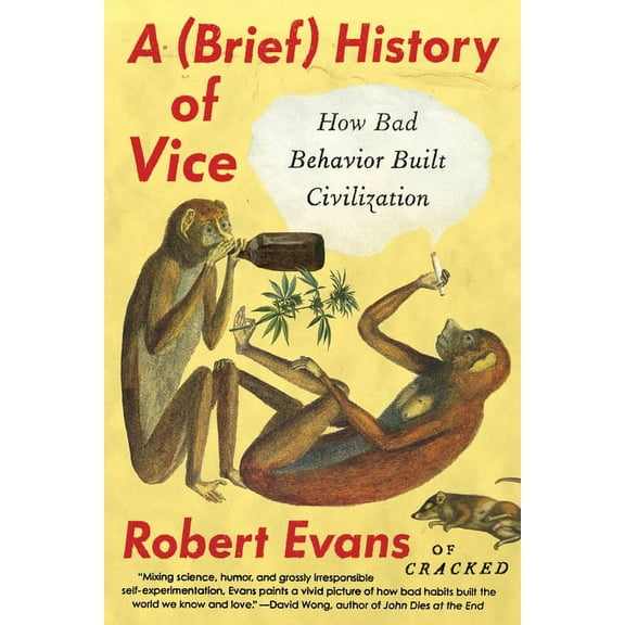 A Brief History of Vice: How Bad Behavior Built Civilization, (Paperback)