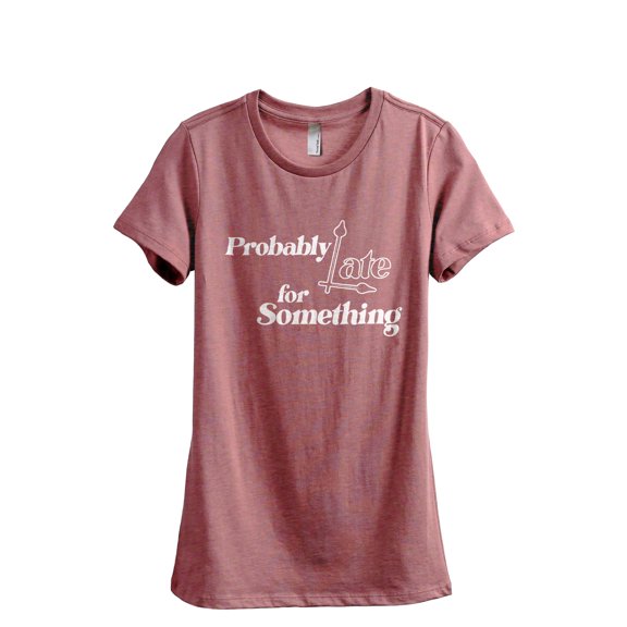 Probably Late For Something Women's Fashion Relaxed T-Shirt Tee Heather Rouge X-Large