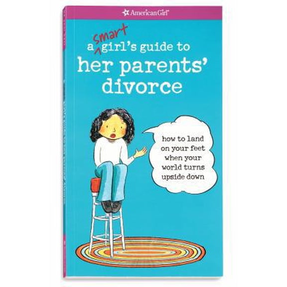 Pre-Owned A Smart Girl's Guide to Her Parents' Divorce: How to Land on Your Feet When Your World Turns Upside Down (Paperback) 1593694881 9781593694883