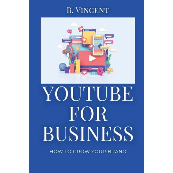 YouTube for Business: How to Grow Your Brand, (Paperback)